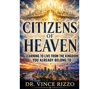CITIZENS OF HEAVEN: Learning to Live From the Kingdom You Already Belong To