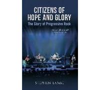 Citizens of Hope & Glory: The Story of Progressive Rock