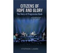 Citizens Of Hope And Glory: The Story Of Progressive Rock (Paperback) Stephen Lambe, (Auteur)