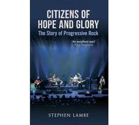 Citizens of Hope & Glory: The Story of Progressive Rock
