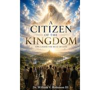 CITIZENS OF THE KINGDOM: Life Under the Rule of God