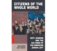 Citizens of the Whole World: Anti-Zionism and the Cultures of the American Jewish Left