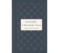 Citizenship: A Manual for Voters: A Classic Guide to American Democracy, Voting Rights, Civic Duty, and Constitutional Government