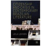 Citizenship And Crisis In Contemporary Brazilian Literature