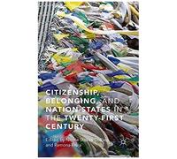 Citizenship, Belonging, And Nation-States In The Twenty-First Century