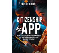 Citizenship by App: What I Have Taught Myself, And Why We Must Be Responsible for Our Government