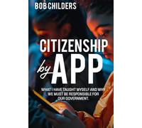 Citizenship by App: What I Have Taught Myself, And Why We Must Be Responsible for Our Government