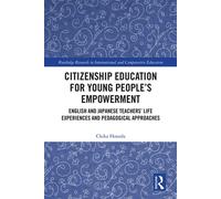 Citizenship Education for Young People’s Empowerment English and Japanese Teachers’ Life Experiences and Pedagogical Approaches - Chika Hosoda - Routledge - ebook (ePub) - Livre