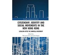 Citizenship, Identity And Social Movements In The New Hong Kong