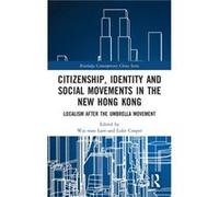 Citizenship Identity and Social Movements in the New Hong Kong Wai - Man Lam, Luke Cooper (Auteur)