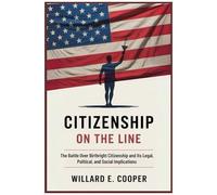 Citizenship On The Line: The Battle Over Birthright Citizenship And Its Legal, Political, And Social Implications