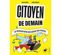 Citoyen de demain: La démocratie est entre tes mains