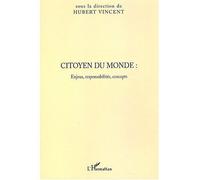 Citoyen du monde Enjeux, responsabilités, concepts - Hubert Vincent - L'harmattan - broché - Actes
