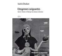 Citoyennes soignantes: Guerre, femmes et fabrique du commun en Ukraine