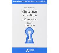 Citoyenneté, république, démocratie - France 1789-1899