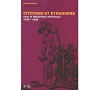 Citoyens et étrangers sous la République helvétique 1798-1803 - Silvia Arlettaz - Georg - broché - Beau livre