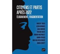 Citoyens et partis après 2022 Vincent Tiberj (Edité par), Kevin Brookes (Edité par), Amaïa Courty (Edité par), Anja Durovic (Edité par), Tristan Haute (Edité par), Romain Mespoulet (Edité par)
