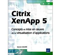 Citrix Xen App 5 Concepts et mise en oeuvre de la virtualisation d'application - Sylvain Gaumé - Eni Editions - broché - Manuel