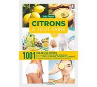 Citrons à tout faire: 1001 usages pratiques