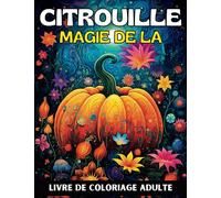 Citrouille Magie De La Livre De Coloriage Adulte: Libérez votre créativité avec un captivant art de citrouille | Livre de coloriage d'Halloween grand format