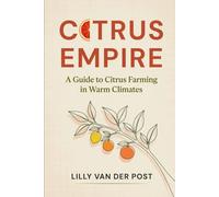 Citrus Empire: A Guide to Citrus Farming in Warm Climates