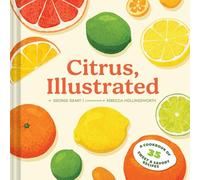 Citrus, Illustrated: A Cookbook of 35 Sweet & Savory Recipes