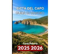 CITTÀ DEL CAPO GUIDA DI VIAGGIO 2025 2026: Alla scoperta della natura, della cultura e della vita cittadina all'estremità dell'Africa