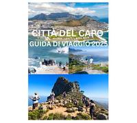 CITTÀ DEL CAPO GUIDA DI VIAGGIO 2025: La guida completa alla cultura, alla natura e alle avventure cittadine di Città del Capo