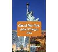 Città di New York Guida di viaggio 2025: New York City scoperta: monumenti iconici, tesori nascosti e segreti locali