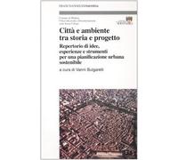 Città e ambiente tra storia e progetto. Repertorio di idee, esperienze e strumenti per una pianificazione urbana sostenibile