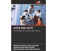 CITTÀ PER TUTTI: Un'architettura che non lascia indietro nessuno
