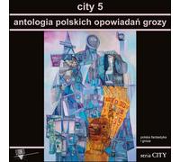 City 5 Anthologie des histoires d'horreur polonaises - Ouvrages collectifs (Literatur, Gesellschaft auf Polnisch)