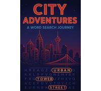 City Adventures A Word Search Journey: Puzzles about Urban Life and Exploration , Varying Difficulty, All Ages , Over 70+ Puzzles