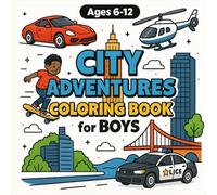 City Adventures Coloring Book for Boys: Race Cars, Skyscrapers, Police Chases & Urban Missions for Creative Boys Ages 6, 7, 8, 9, 10, 11, 12, and Teens!