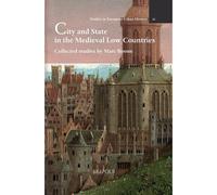 City And State In The Medieval Low Countries: Collected Studies By Marc Boone (Studies In European Urban History, 52)