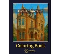 City Architecture - Coloring Book: Step Into the Past with Realistic Historic Architecture Designed for Relaxation and Focus