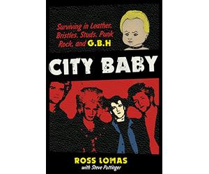 City Baby: Surviving in Leather, Bristles, Studs, Punk Rock and G.B.H.