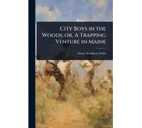 City Boys In The Woods; Or, A Trapping Venture In Maine