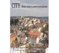 City: Bristol Today in Poems and Pictures - [Version Originale] Helen Dunmore, Philip Gross, Tony Lewis - Jones, Doreen Baidoo, Ralph Hoyte, Fiona Hamilton, Alan Summers, Tom Phillips, Rosemary Dun, P