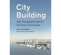 City Building: Nine Planning Principles For The Twenty-First Century