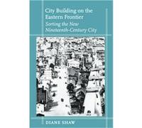 City Building on the Eastern Frontier, Creating the North American Landscape Series Diane Shaw (Auteur)