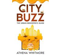 City Buzz: The Urban Beekeeper's Guide
