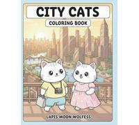 City Cats Coloring Book: Adorable Urban Cats Exploring City Streets, Cafés, Parks & Fun Daily Adventures - Relaxing, Playful & Stress-Relief