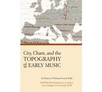 City Chant and the Topography of Early Music Michael Scott Cuthbert, Sean R Gallagher, Christoph Wolff, (Auteur)
