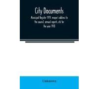 City Documents. Municipal Register 1919, Mayor's Address To The Council, Annual Reports, Etc For The Year 1918