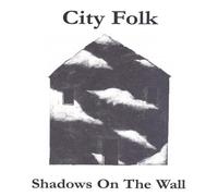 City Folk - Shadows on The Wall