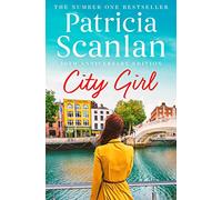 City Girl: Warmth, wisdom and love on every page - if you treasured Maeve Binchy, read Patricia Scanlan (Volume 1)