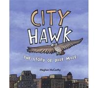 City Hawk The Story of Pale Male by Meghan McCarthy Meghan McCarthy (Auteur)