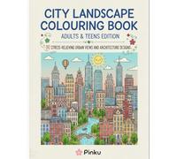 City Landscape Colouring Book: Adults & Teens Edition: 90 Stress-Relieving Urban Views and Architecture Designs