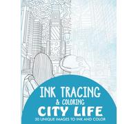 City Life Ink Tracing Coloring Book for Adults: 30 Unique Illustrations to Ink and Color